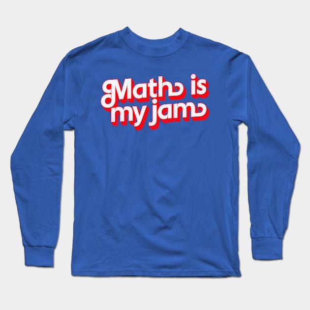 Math Is My Jam Long Sleeve T-Shirt by DankFutura